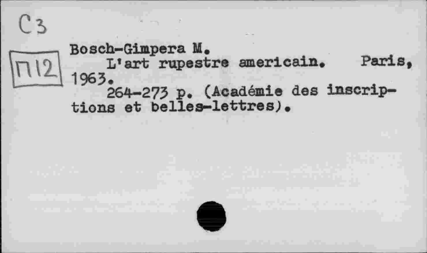 ﻿Bosch-Gimpera M.
L’art rupestre américain» Paris, 1963.
264-273 p. (Académie des inscriptions et belles-lettres;.